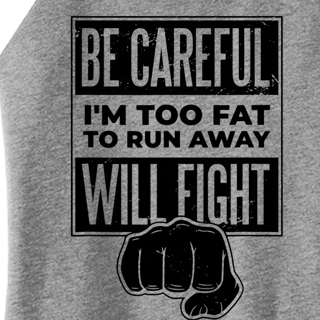 Be Careful IM Too Fat To Run Away I Will Fight Women’s Perfect Tri Rocker Tank