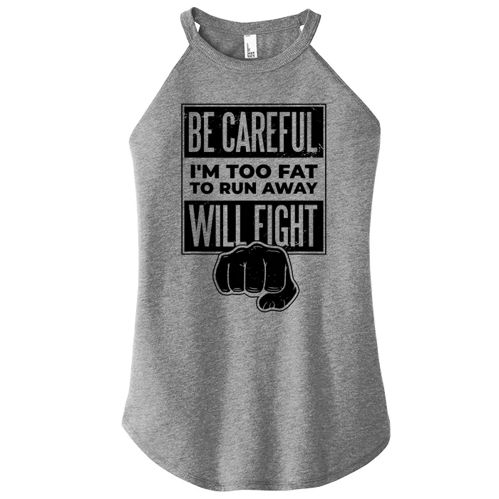 Be Careful IM Too Fat To Run Away I Will Fight Women’s Perfect Tri Rocker Tank