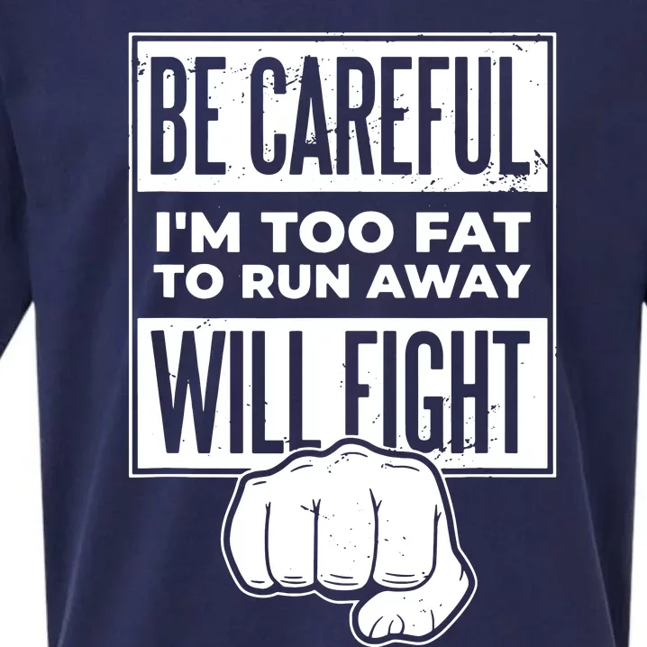 Be Careful IM Too Fat To Run Away I Will Fight Sueded Cloud Jersey T-Shirt