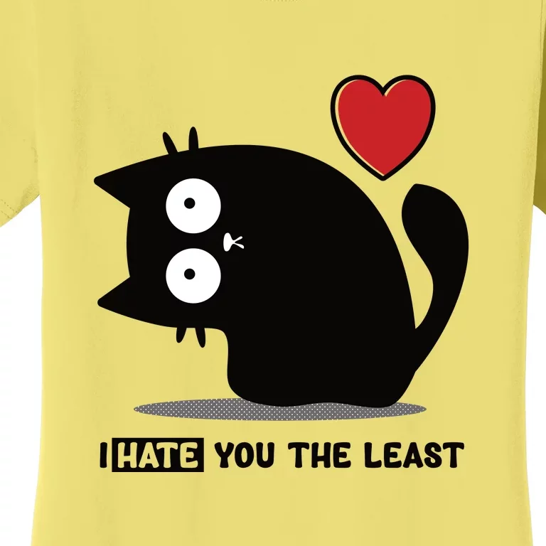 Black Cat | I Hate You The Least | Cats Heart Women's T-Shirt