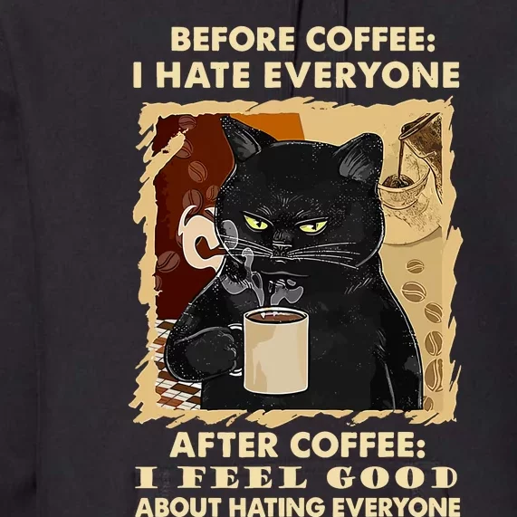 Before Coffee I Hate Everyone After Coffee Black Cat Drink Premium Hoodie