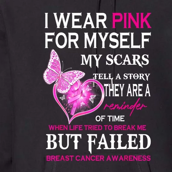 Breast Cancer I Wear Pinks For Myself My Scars But Failed Gift Premium Hoodie