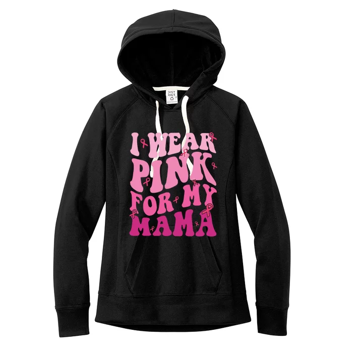 Breast Cancer I Wear Pink For My Mama Women's Fleece Hoodie