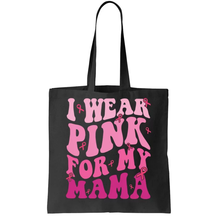 Breast Cancer I Wear Pink For My Mama Tote Bag