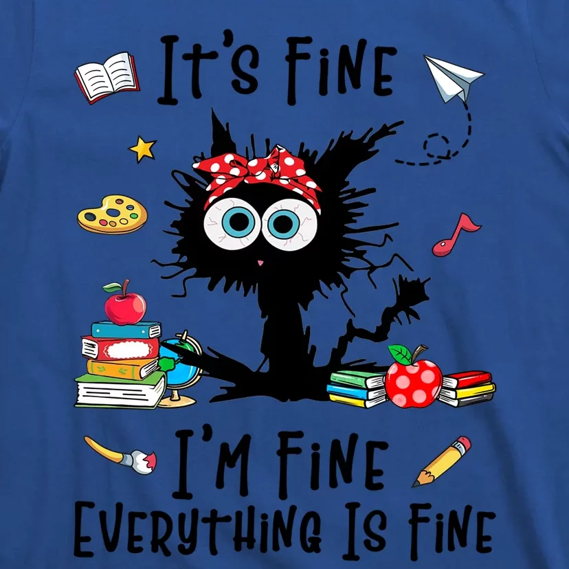 Black Cat Its Fine Im Fine Everything Is Fine Teacher Xmas Great Gift T-Shirt