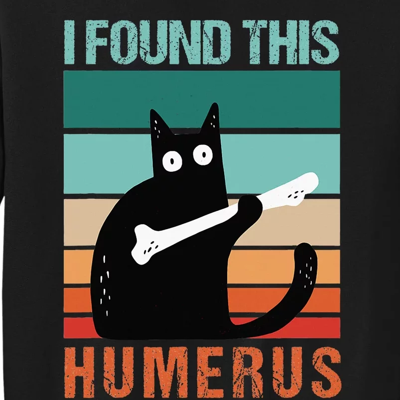 Black Cat I Found This Humerus Cat Joke Tall Sweatshirt