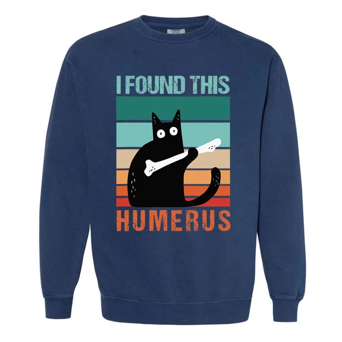 Black Cat I Found This Humerus Cat Joke Garment-Dyed Sweatshirt