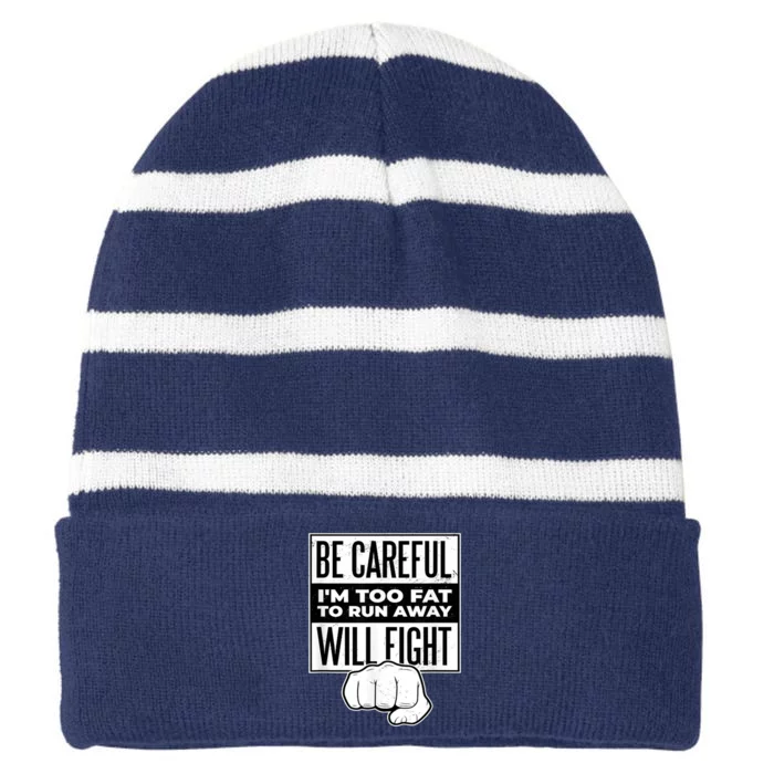 Be Careful I'm Too Fat To Run Away I Will Fight Funny Striped Beanie with Solid Band