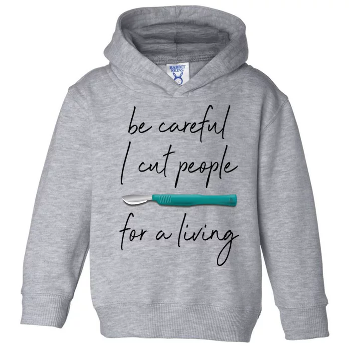 Be Careful I Cut People For A Living Funny Surgeon Surgery Toddler Hoodie