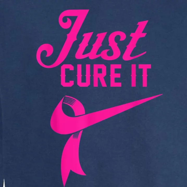 Breast Cancer Just Cure It Garment-Dyed Sweatshirt