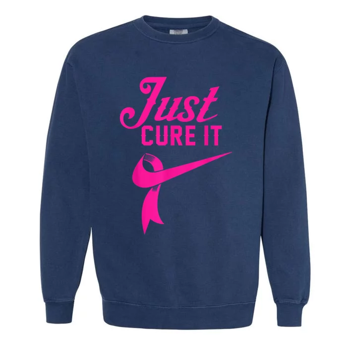 Breast Cancer Just Cure It Garment-Dyed Sweatshirt