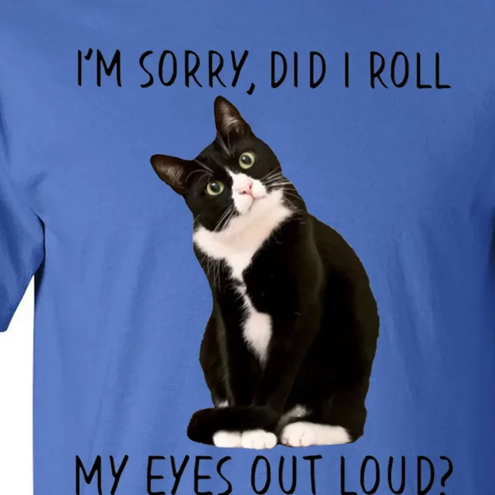 Black Cat Kitten I'm Sorry Did I Roll My Eyes Out Loud Funny Gift Tall T-Shirt