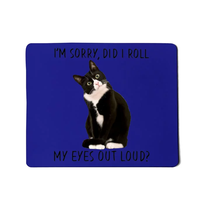 Black Cat Kitten I'm Sorry Did I Roll My Eyes Out Loud Funny Gift Mousepad