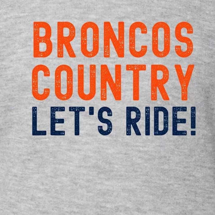 Broncos Country LetS Ride! Sports Team Fans Toddler Sweatshirt