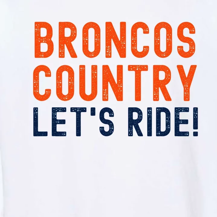 Broncos Country LetS Ride! Sports Team Fans Garment-Dyed Sweatshirt