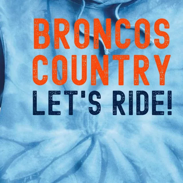 Broncos Country LetS Ride! Sports Team Fans Tie Dye Hoodie