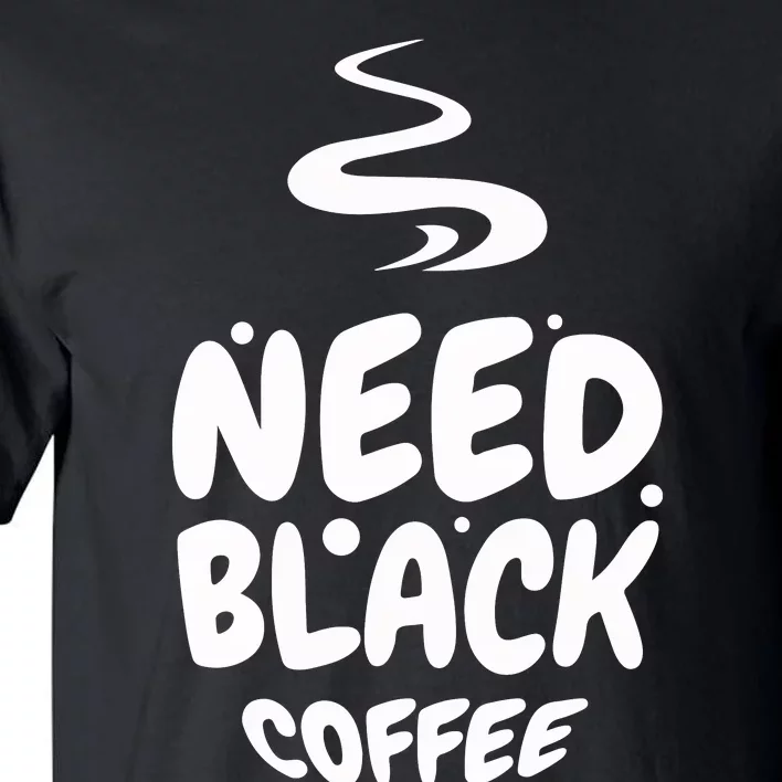 Black Coffee Lover Caffeine Addict Coffee Quote Hot Cup Tall T-Shirt