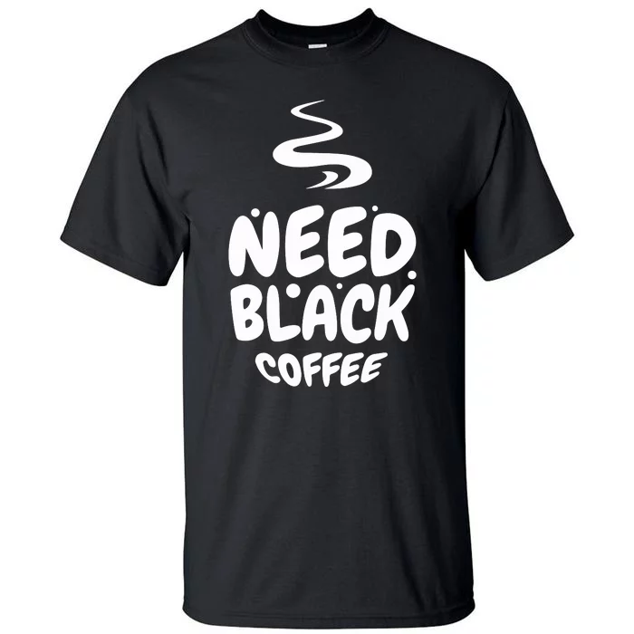 Black Coffee Lover Caffeine Addict Coffee Quote Hot Cup Tall T-Shirt