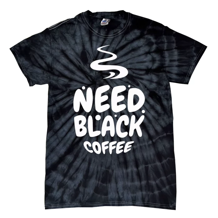 Black Coffee Lover Caffeine Addict Coffee Quote Hot Cup Tie-Dye T-Shirt