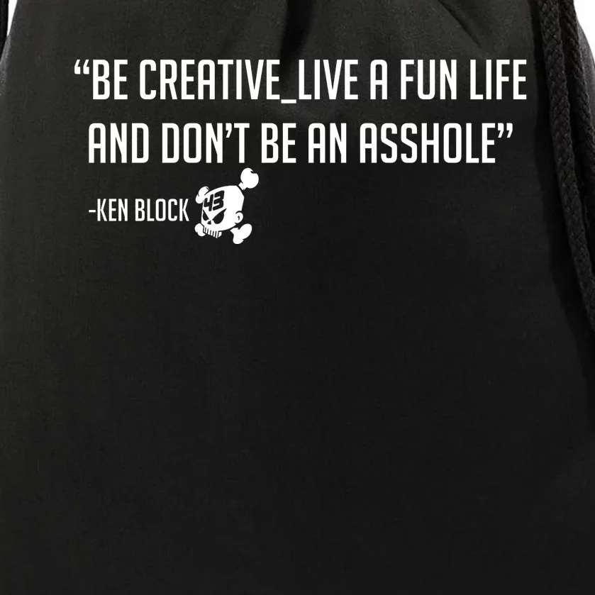 Be Creative, Live A Fun Life, And Don't Be An Asshole Ken Block Hoonigan 43 Drawstring Bag