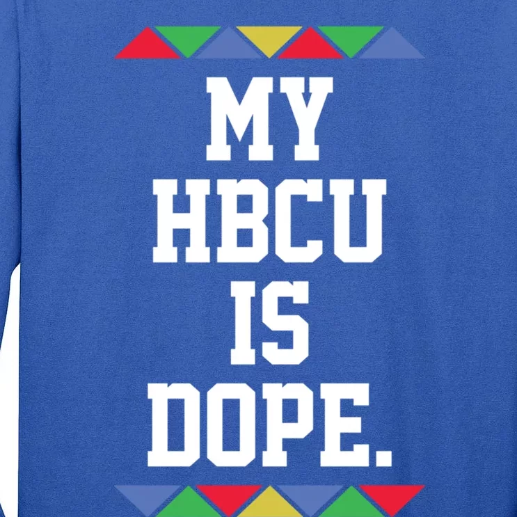 Black College My Hbcu Is Dope Funny Gift Tall Long Sleeve T-Shirt