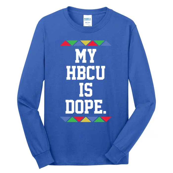 Black College My Hbcu Is Dope Funny Gift Tall Long Sleeve T-Shirt