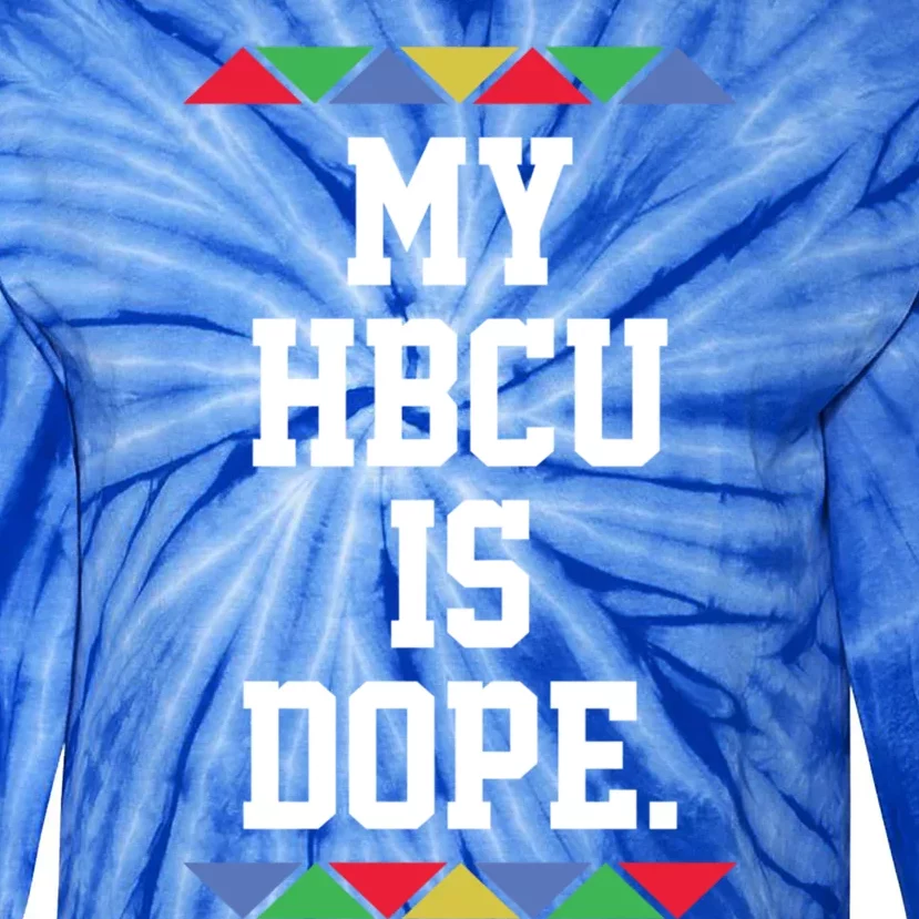 Black College My Hbcu Is Dope Funny Gift Tie-Dye Long Sleeve Shirt