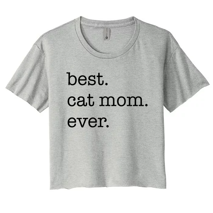 Best Cat Mom Ever Funny Gift Women's Crop Top Tee