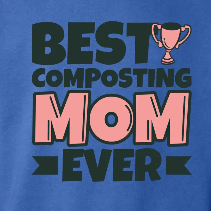 Best Composting Mom Ever Mother Funny Gift Toddler Hoodie