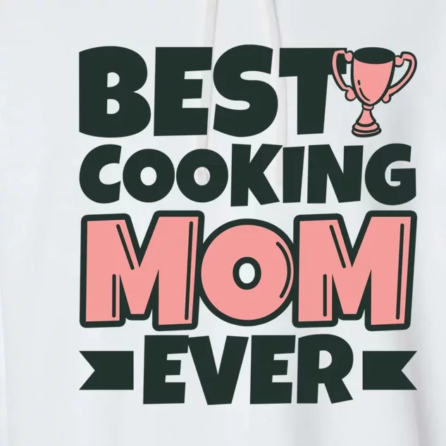 Best Cooking Mom Ever Mother Funny Great Gift Garment-Dyed Fleece Hoodie