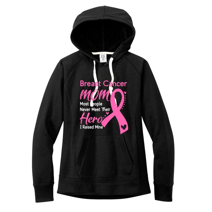 Breast Cancer MOM Most People Never Meet Their Hero I Raised Mine Support Breast Women's Fleece Hoodie