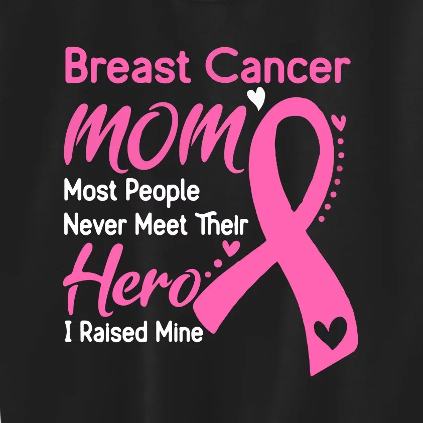 Breast Cancer MOM Most People Never Meet Their Hero I Raised Mine Support Breast Kids Sweatshirt