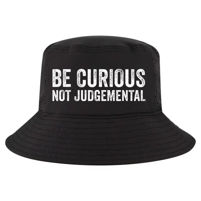 Be Curious Not Judgemental Cool Comfort Performance Bucket Hat