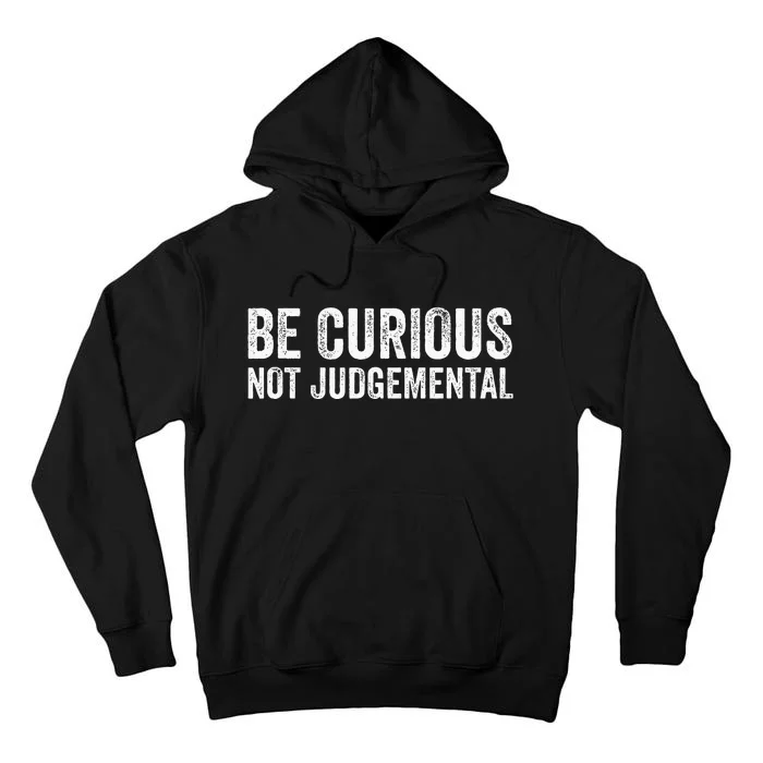 Be Curious Not Judgemental Tall Hoodie