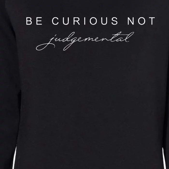 Be Curious Not Judgemental Womens California Wash Sweatshirt