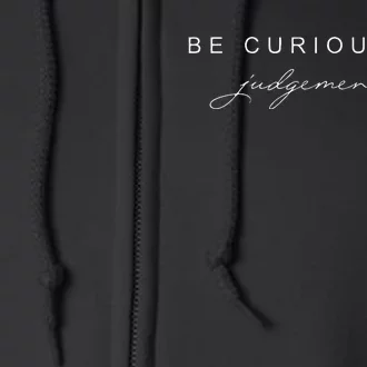 Be Curious Not Judgemental Full Zip Hoodie