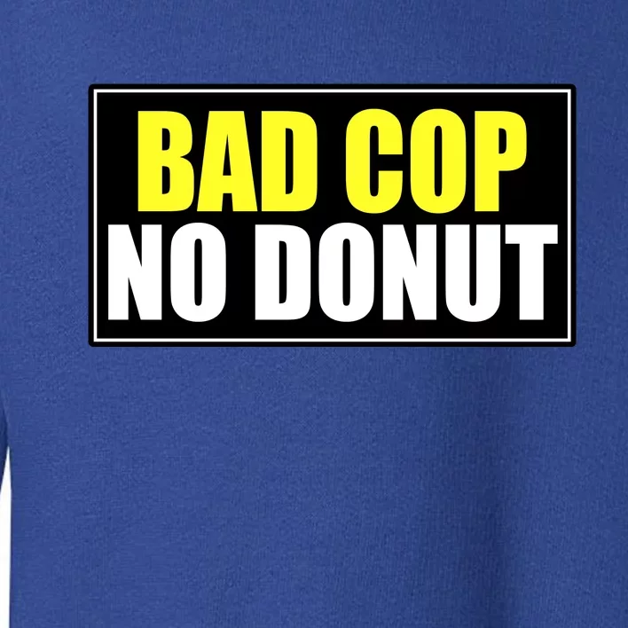 Bad Cop No Donut Toddler Sweatshirt