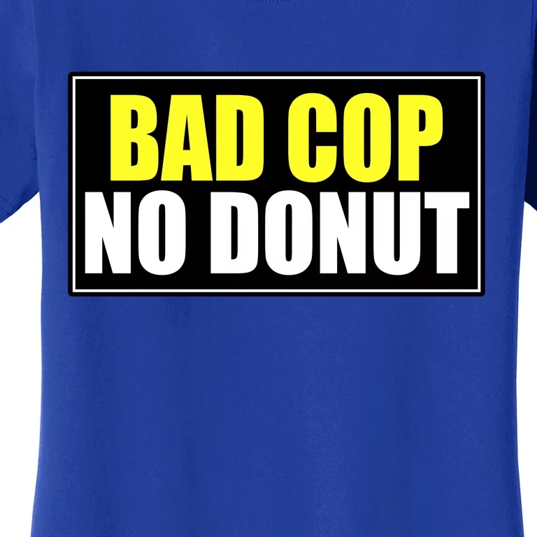 Bad Cop No Donut Women's T-Shirt