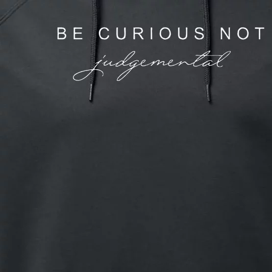 Be Curious Not Judgemental Performance Fleece Hoodie