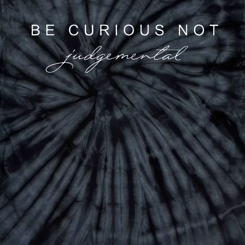 Be Curious Not Judgemental Tie-Dye T-Shirt