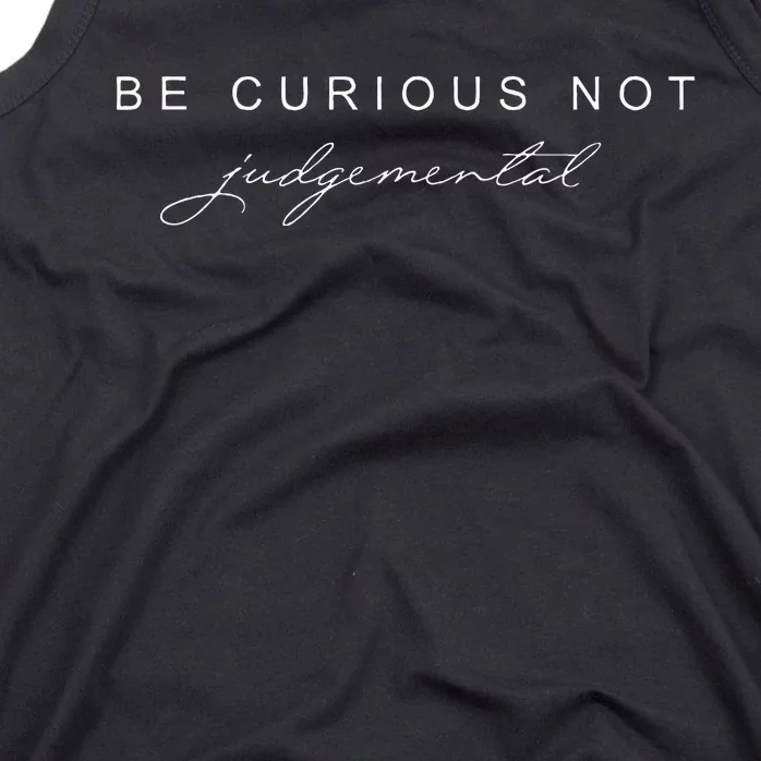 Be Curious Not Judgemental Tank Top