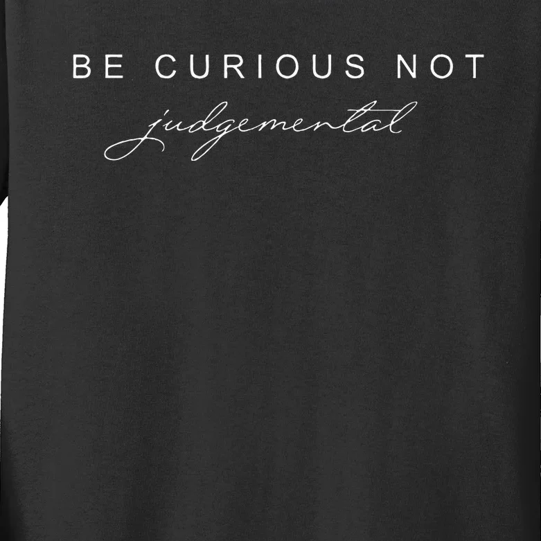 Be Curious Not Judgemental Kids Long Sleeve Shirt