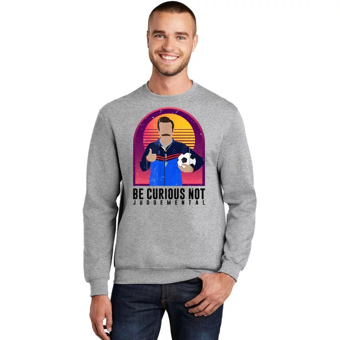 Be Curious Not Judgemental Football Funny Tall Sweatshirt