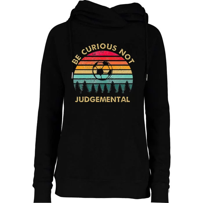 Be Curious Not Judgemental Inspirational Vintage Womens Funnel Neck Pullover Hood