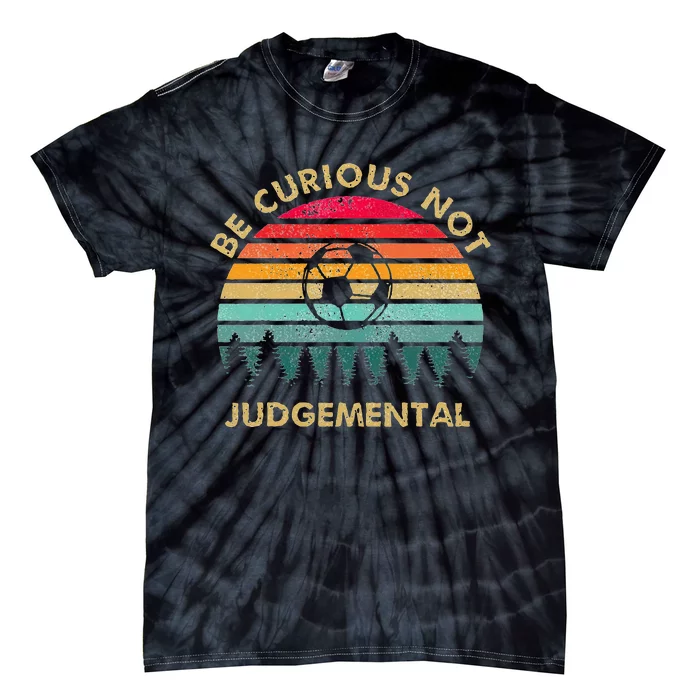 Be Curious Not Judgemental Inspirational Vintage Tie-Dye T-Shirt