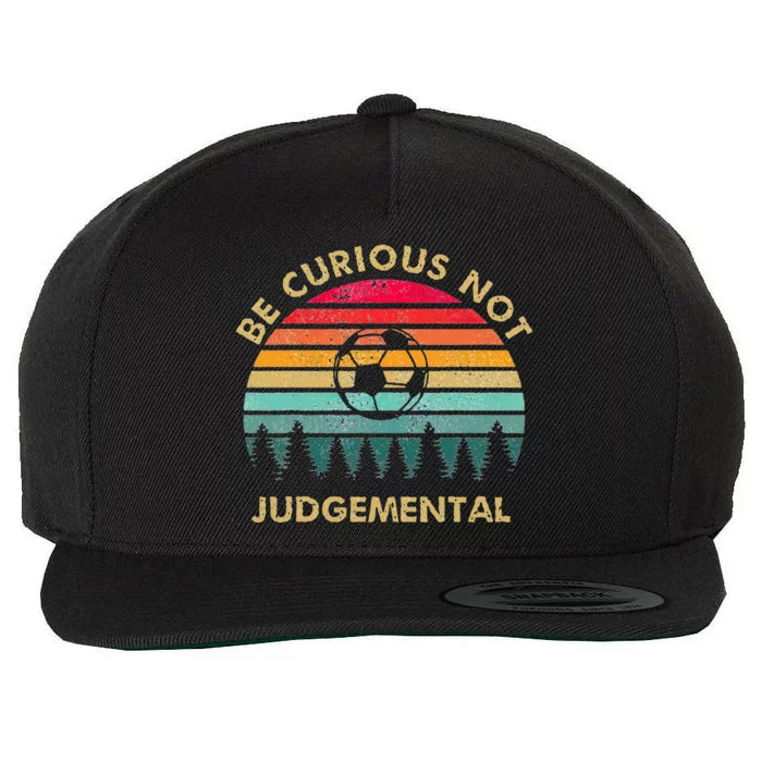 Be Curious Not Judgemental Inspirational Vintage Wool Snapback Cap