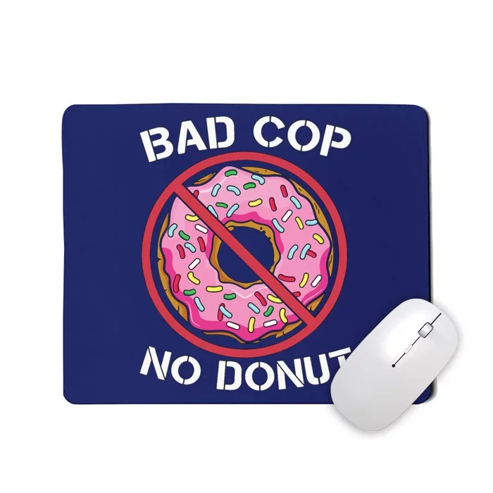 Bad Cop No Donut Law Enforcement Policeman Police Officer Mousepad