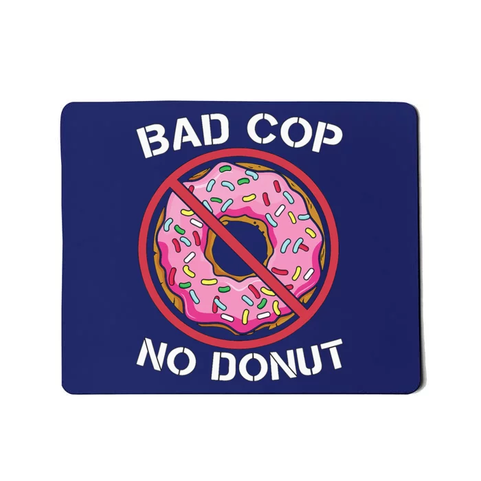 Bad Cop No Donut Law Enforcement Policeman Police Officer Mousepad