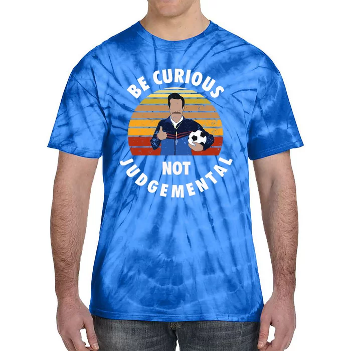 Be Curious Not Judgemental Funny Quote Tie-Dye T-Shirt