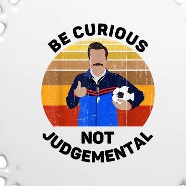 Be Curious Not Judgemental Funny Quote Ted Lasso Oval Ornament